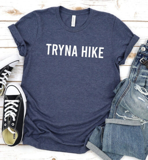 Tryna Hike Hiking Shirt Hiking Gift Hike Shirt Hiking T-Shirt Hiking TShirt Hiking Shirts Hiking Tee