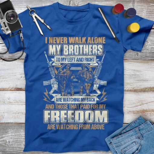 Veterans Gift, I Never Walk Alone My Brothers To My Left And Right Are Watching My Back Veteran Shirt