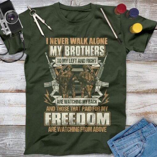 Veterans Gift, I Never Walk Alone My Brothers To My Left And Right Are Watching My Back Veteran Shirt