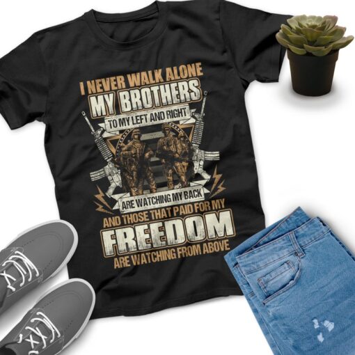 Veterans Gift, I Never Walk Alone My Brothers To My Left And Right Are Watching My Back Veteran Shirt