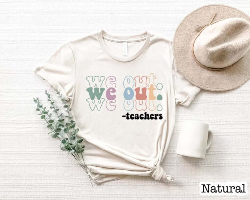 We Out Teacher Shirt, End Of School Year Teacher Shirt, Team Shirt, Last Day Of School Shirt