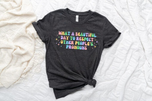 What A Beautiful Day to Respect Other People's Pronouns Shirt,Gay Rights T-Shirt,Human Rights Shirt