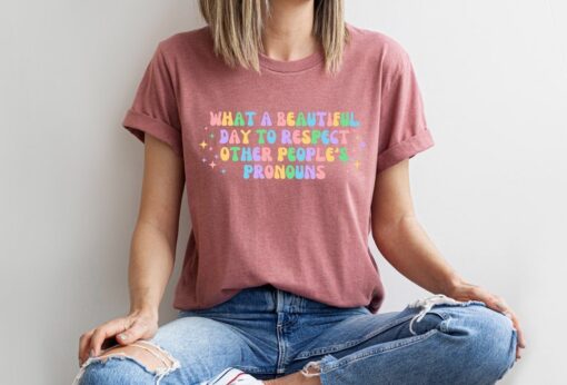 What A Beautiful Day to Respect Other People's Pronouns Shirt,Gay Rights T-Shirt,Human Rights Shirt