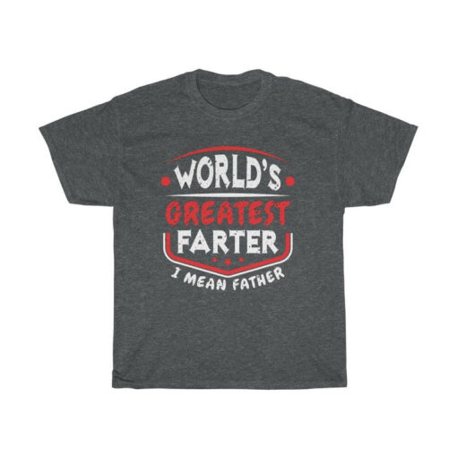 World's Greatest Farter I Mean Father Shirt Funny Father's Day Gift for Dad Gift Fathers Day Shirt Dad Birthday Shirt