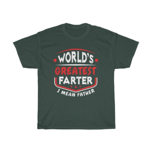 World's Greatest Farter I Mean Father Shirt Funny Father's Day Gift for Dad Gift Fathers Day Shirt Dad Birthday Shirt