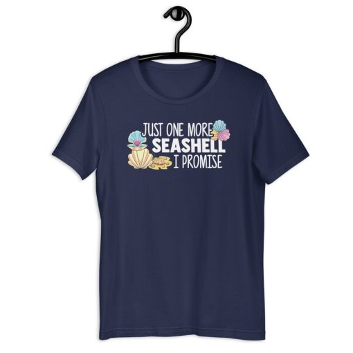 Just One More Seashell I Promise T-Shirt