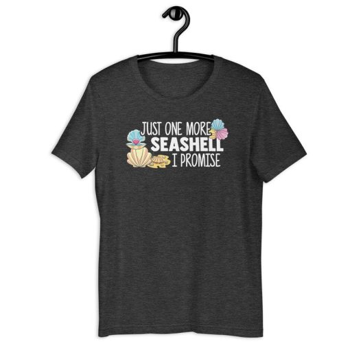 Just One More Seashell I Promise T-Shirt