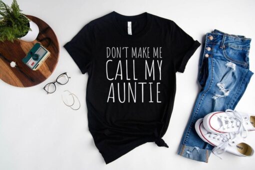 Don't Make Me Call My Auntie T-Shirt, Funny Gift For Baby From Aunt