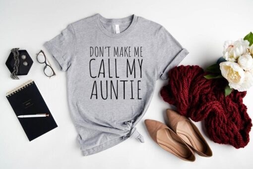 Don't Make Me Call My Auntie T-Shirt, Funny Gift For Baby From Aunt