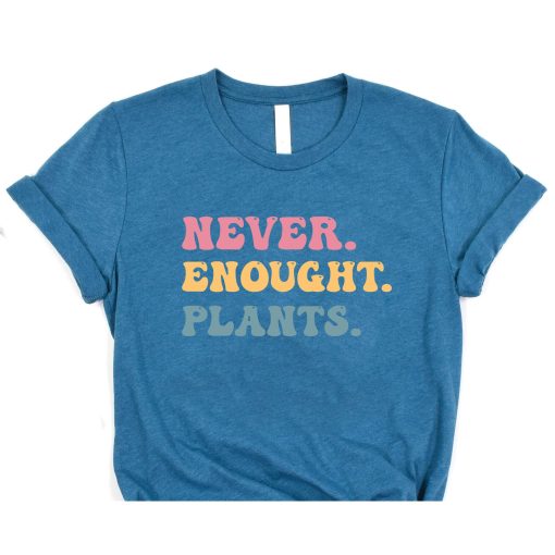 Never Enough Plants Gardening Mom Women Decor Funny Garden T-Shirt