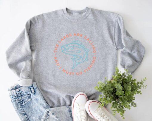 The Lakes Are Calling And I Must Go Fishing, Funny Fisherman Sweatshirt