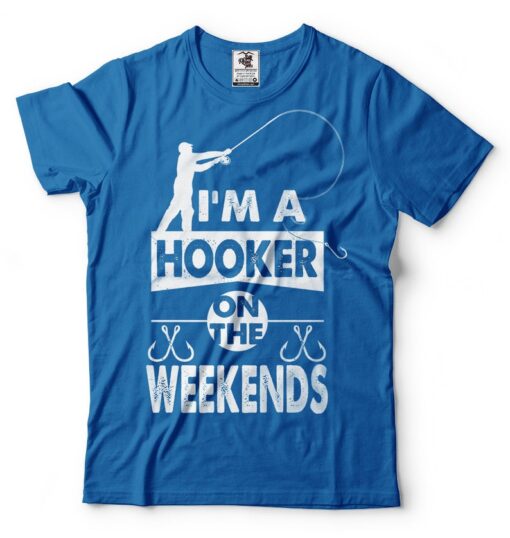 Fishing Shirt Funny Fisherman I'm A Hooker On The Weekends fishing games Funny Fishing T-shirt