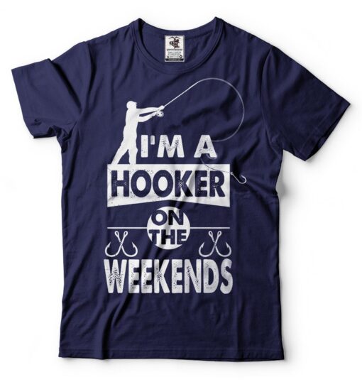 Fishing Shirt Funny Fisherman I'm A Hooker On The Weekends fishing games Funny Fishing T-shirt