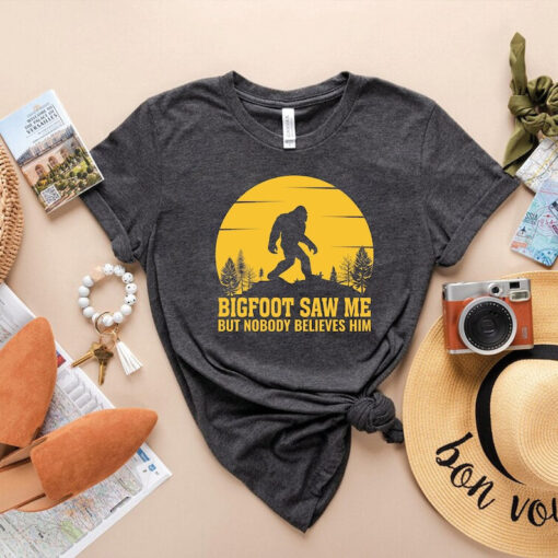 Bigfoot Saw Me But Nobody Believes Him Shirt, Hiking Shirt