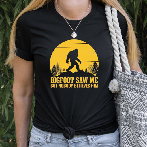 Bigfoot Saw Me But Nobody Believes Him Shirt, Hiking Shirt