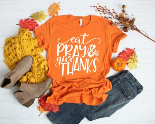 Eat Pray and Give Thanks Shirt , Fall Shirts, Thanksgiving T-Shirt, Friendsgiving Shirt, Thanksgiving Matching Shirt