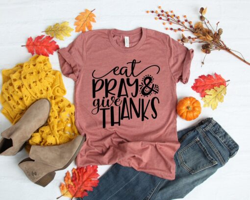 Eat Pray and Give Thanks Shirt , Fall Shirts, Thanksgiving T-Shirt, Friendsgiving Shirt, Thanksgiving Matching Shirt