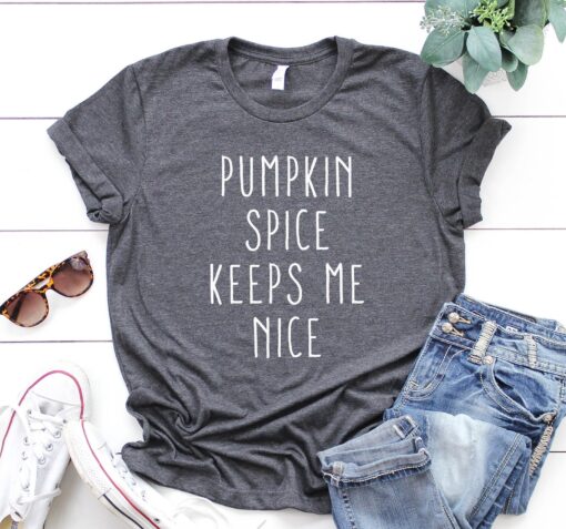 Pumpkin Spice Keeps Me Nice Shirt, Fall Shirt, Shirt For Autumn, Thanksgiving Shirt