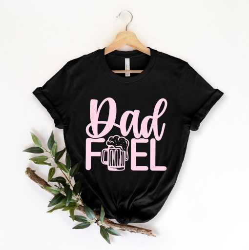 Dad Fuel T-Shirt, Funny Dad Gift For Fathers Day, Beer T-Shirt for Dad, Beer Gift for Dad, Funny Dad Shirt