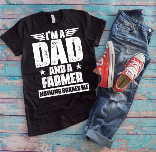 Farming Dad Shirt, I'm A Dad And A Farmer Nothing Scares Me, Father's Day Gift, Dad T-Shirt