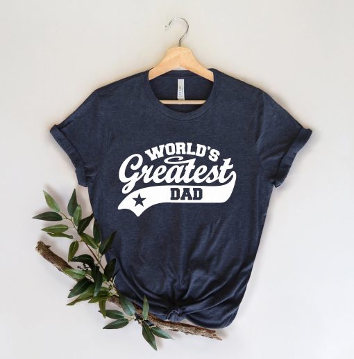 Worlds Greatest Dad Shirt, Gifts for Dad, Father's Day Gift, Funny Dad Shirt, Fathers Day Shirt For Men