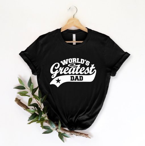 Worlds Greatest Dad Shirt, Gifts for Dad, Father's Day Gift, Funny Dad Shirt, Fathers Day Shirt For Men