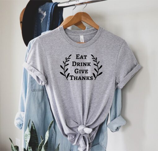 Eat Drink Give Thanks Shirt, Gift for Thanksgiving, Thanks Giving, Gift for Her, Thanksgiving Dinner, Thanksgiving