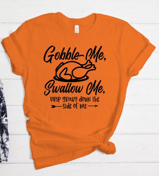 Thanksgiving Turkey Shirt, Gobble Me Swallow Me Shirt, Thanks Giving Dinner Shirt, Thanksgiving Turkey Shirt