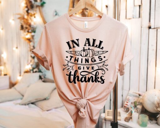 In All Things Give Thanks Shirt, Happy Thanksgiving Shirt, Give Thanks Shirt, Thanksgiving Shirt