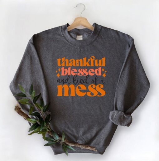 Thanksgiving Blessed And Kind Of A Mess Sweatshirt, Thanksgiving Sweatshirt, Grateful Sweatshirt, Fall Sweatshirt