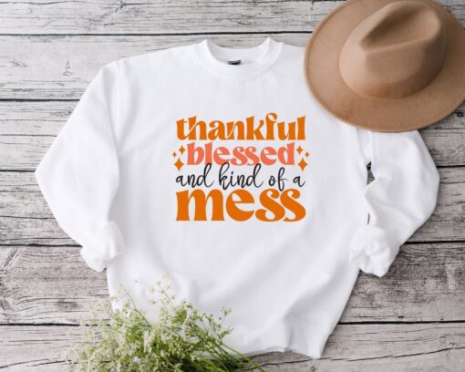 Thanksgiving Blessed And Kind Of A Mess Sweatshirt, Thanksgiving Sweatshirt, Grateful Sweatshirt, Fall Sweatshirt