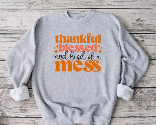 Thanksgiving Blessed And Kind Of A Mess Sweatshirt, Thanksgiving Sweatshirt, Grateful Sweatshirt, Fall Sweatshirt