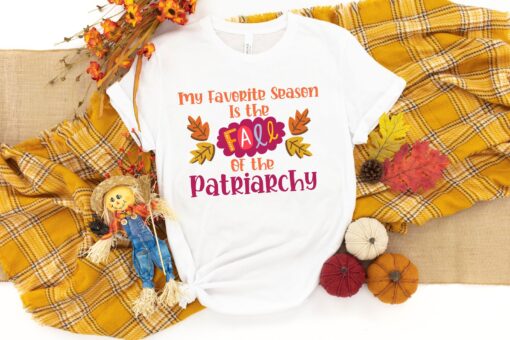 My Favorite Season Is Fall Of The Patriarchy, Feminism Shirt, Funny Feminist Shirt, Equality Shirt, Girl Power Shirt