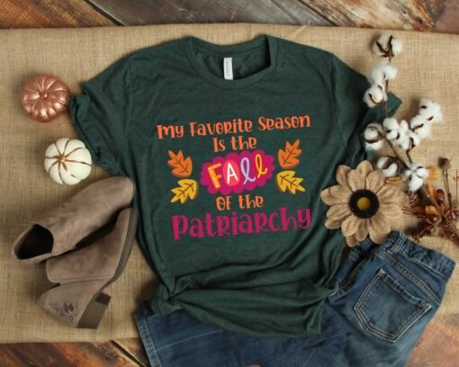 My Favorite Season Is Fall Of The Patriarchy, Feminism Shirt, Funny Feminist Shirt, Equality Shirt, Girl Power Shirt