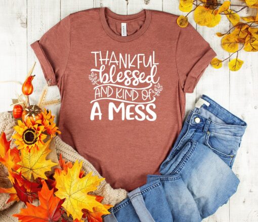 Thankful Blessed And Kind Of A Mess Shirt, Cute Fall Shirt, Funny Thanksgiving Shirt, Blessed Thanksgiving Shirt