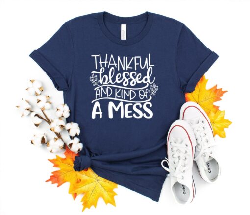 Thankful Blessed And Kind Of A Mess Shirt, Cute Fall Shirt, Funny Thanksgiving Shirt, Blessed Thanksgiving Shirt