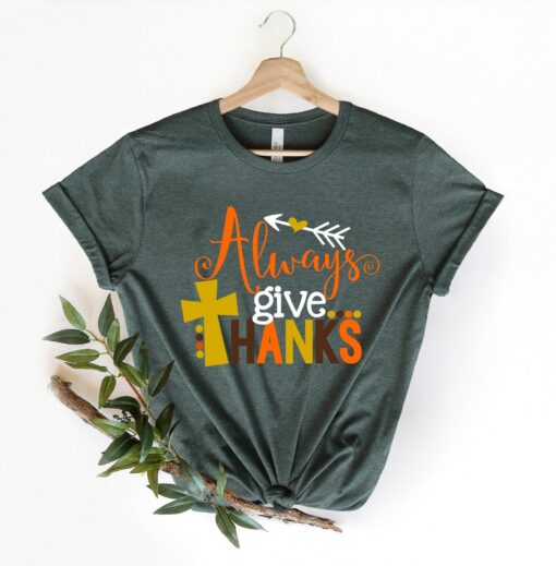 Always Give Thanks Shirt, Thanksgiving Shirt, Thanksgiving Gift, Christian Fall Shirt, Give Thanks T-shirt, Thanksgiving Gift Shirt