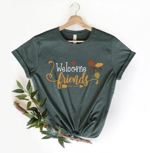 Welcome Friends shirt, Family tees, Thanksgiving Shirt, Fall vibes shirt, Fall Shirt, Happy Thanksgiving Shirt