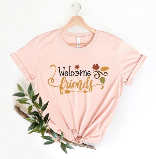 Welcome Friends shirt, Family tees, Thanksgiving Shirt, Fall vibes shirt, Fall Shirt, Happy Thanksgiving Shirt