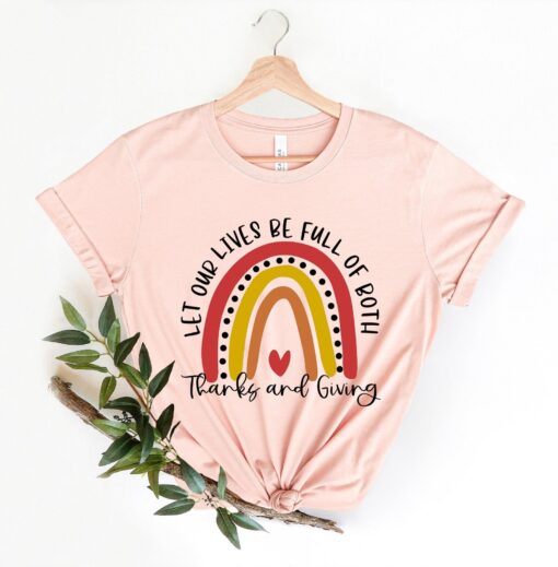 Thanks Giving shirt, Let our lives be full of both Fall Shirt, Fall Tee, Thanksgiving Rainbow shirt, Cute Fall Shirt