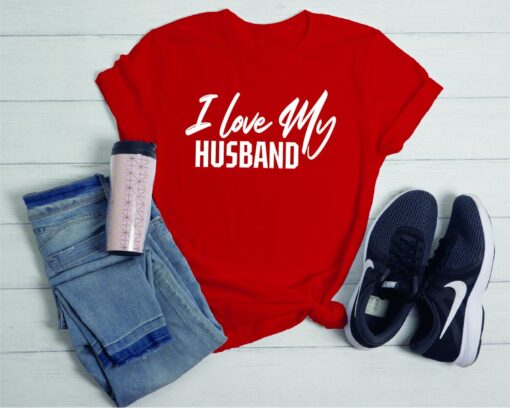 I love my husband shirt, I love my husband t-shirt, I love my husband, husband shirt, gift for her t-shirt