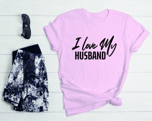 I love my husband shirt, I love my husband t-shirt, I love my husband, husband shirt, gift for her t-shirt