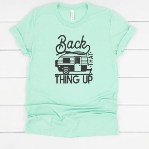 Back that thing up camping shirt, glamping shirt, camping T-Shirt, camp shirt, cute camping shirt, camping tee