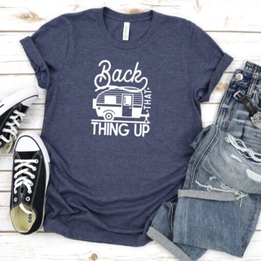 Back that thing up camping shirt, glamping shirt, camping T-Shirt, camp shirt, cute camping shirt, camping tee