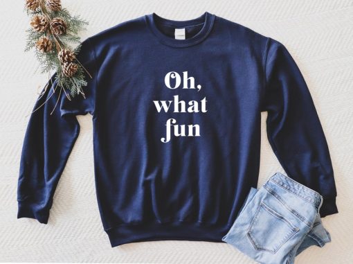 Oh What Fun - Christmas Sweatshirt, Holiday Sweatshirt, Fun Christmas Shirt, Holiday Sweatshirt