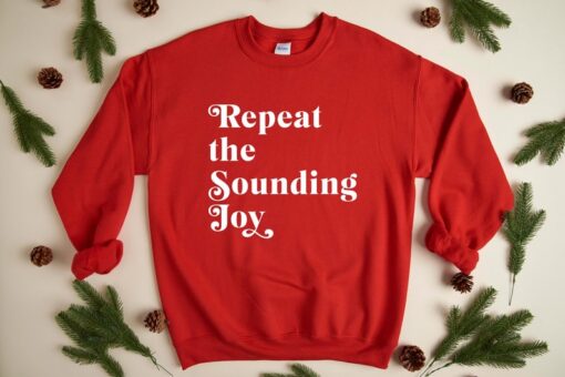 Repeat the Sounding Joy - Christmas Sweatshirt, Holiday Sweatshirt, Fun Christmas Shirt, Holiday Sweatshirt