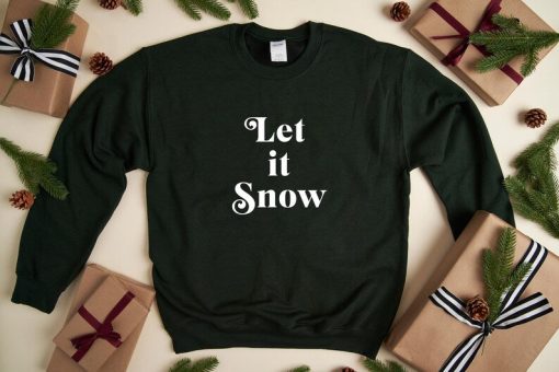 Let it Snow - Christmas Sweatshirt, Holiday Sweatshirt, Fun Christmas Shirt