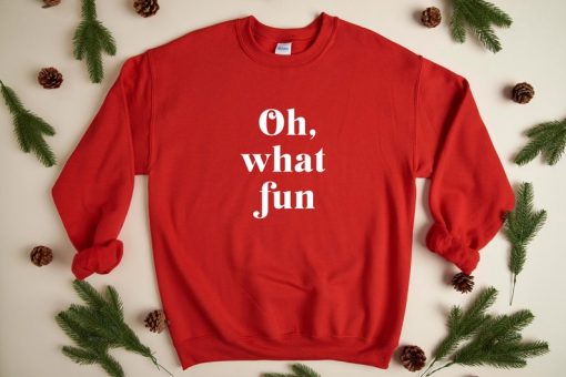 Oh What Fun - Christmas Sweatshirt, Holiday Sweatshirt, Fun Christmas Shirt, Holiday Sweatshirt