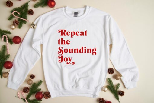 Repeat the Sounding Joy - Christmas Sweatshirt, Holiday Sweatshirt, Fun Christmas Shirt, Holiday Sweatshirt