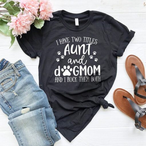 Funny Aunt shirt, Aunt Gift, Dog Lover Aunt Shirt, Dog Mom&Auntie shirt, Aunt and Dog Mom Shirt, Shirt for Aunt